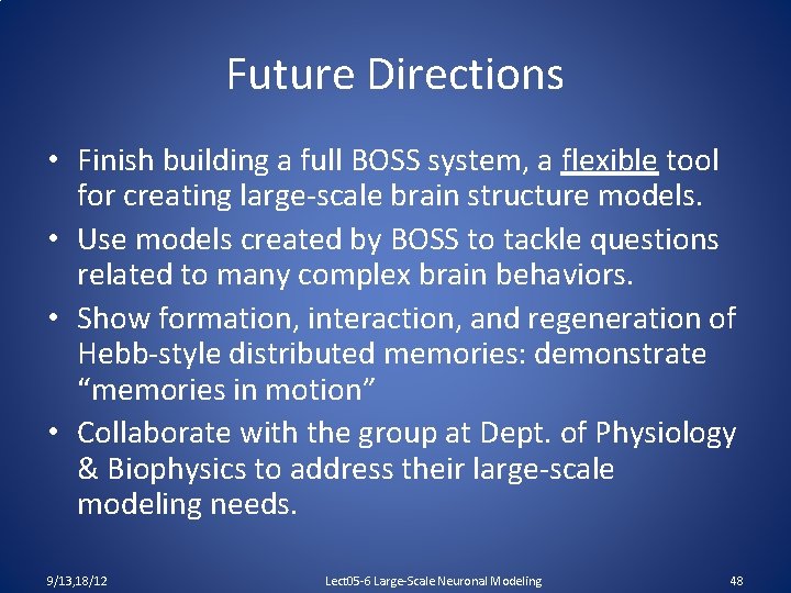 Future Directions • Finish building a full BOSS system, a flexible tool for creating