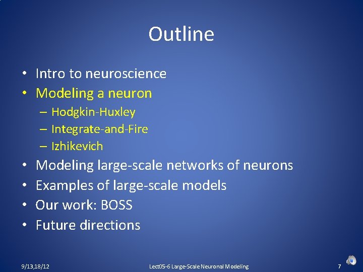 Outline • Intro to neuroscience • Modeling a neuron – Hodgkin-Huxley – Integrate-and-Fire –