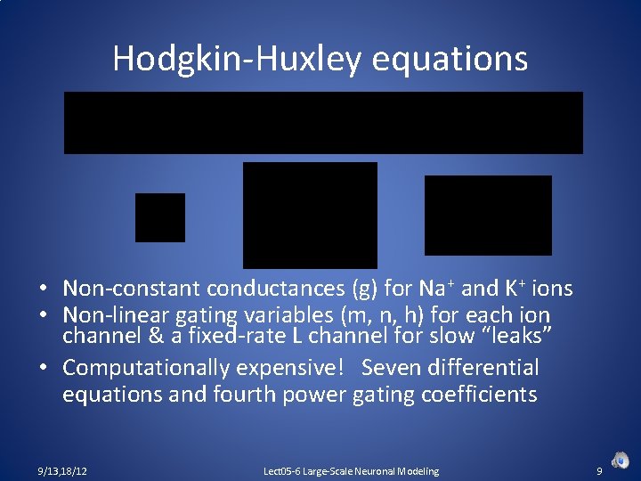 Hodgkin-Huxley equations • Non-constant conductances (g) for Na+ and K+ ions • Non-linear gating