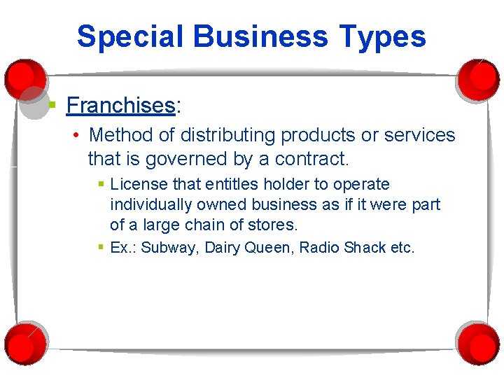 Special Business Types § Franchises: • Method of distributing products or services that is Special Business Types § Franchises: • Method of distributing products or services that is