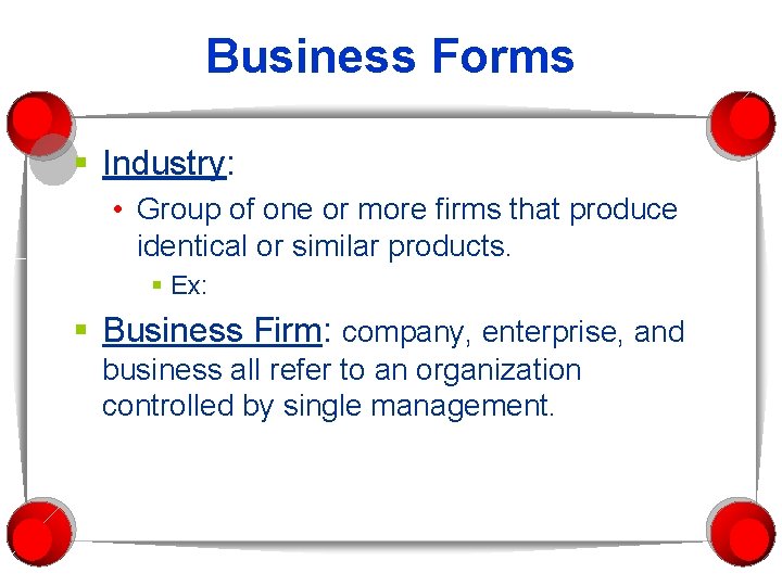 Business Forms § Industry: • Group of one or more firms that produce identical Business Forms § Industry: • Group of one or more firms that produce identical