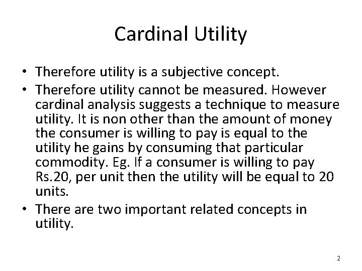 Cardinal Utility • Therefore utility is a subjective concept. • Therefore utility cannot be