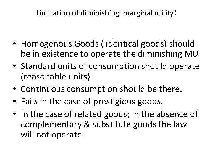 Limitation of diminishing marginal utility: • Homogenous Goods ( identical goods) should be in