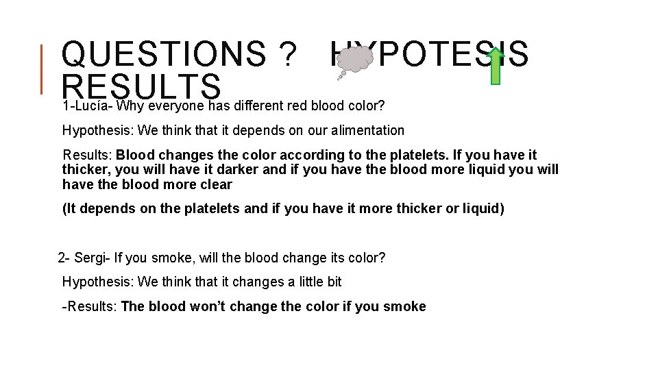 QUESTIONS ? HYPOTESIS RESULTS 1 -Lucía- Why everyone has different red blood color? Hypothesis: