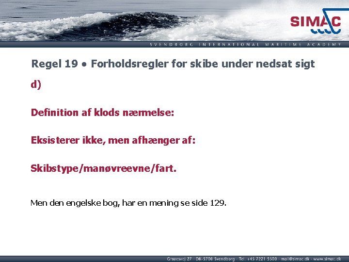 Regel 19 ● Forholdsregler for skibe under nedsat sigt d) Definition af klods nærmelse: