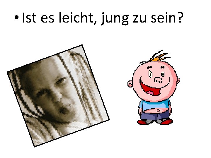  • Ist es leicht, jung zu sein? 