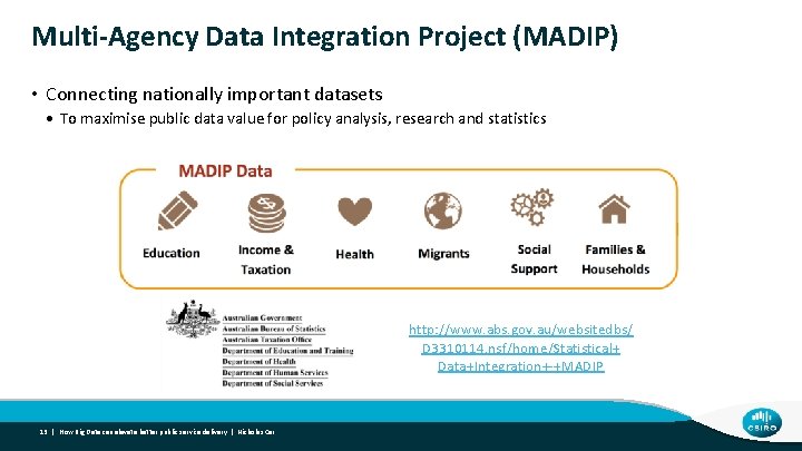 Multi-Agency Data Integration Project (MADIP) • Connecting nationally important datasets • To maximise public