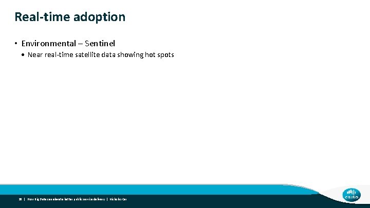 Real-time adoption • Environmental – Sentinel • Near real-time satellite data showing hot spots
