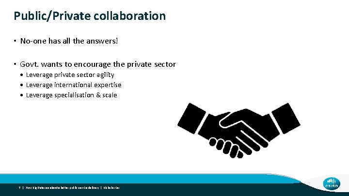 Public/Private collaboration • No-one has all the answers! • Govt. wants to encourage the