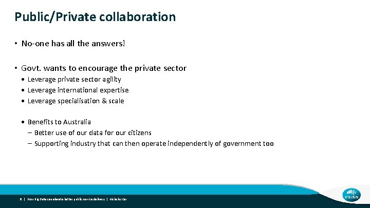 Public/Private collaboration • No-one has all the answers! • Govt. wants to encourage the