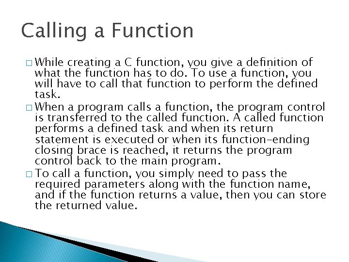 Calling a Function � While creating a C function, you give a definition of Calling a Function � While creating a C function, you give a definition of