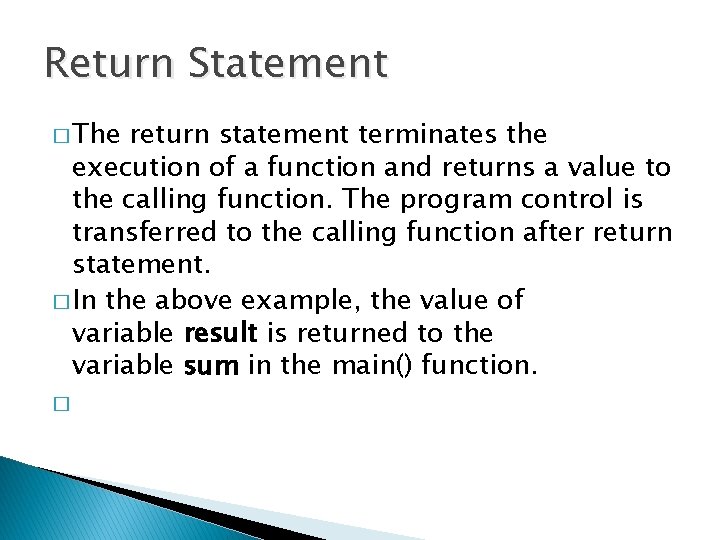 Return Statement � The return statement terminates the execution of a function and returns Return Statement � The return statement terminates the execution of a function and returns