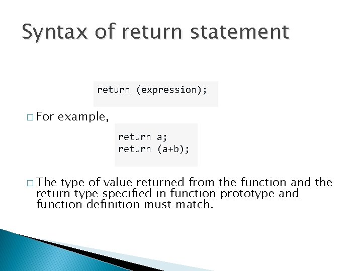 Syntax of return statement return (expression); � For example, return a; return (a+b); � Syntax of return statement return (expression); � For example, return a; return (a+b); �