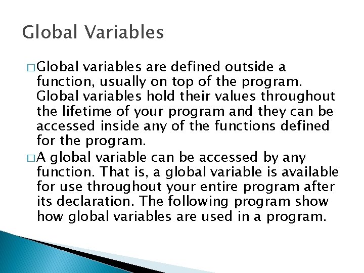 Global Variables � Global variables are defined outside a function, usually on top of Global Variables � Global variables are defined outside a function, usually on top of