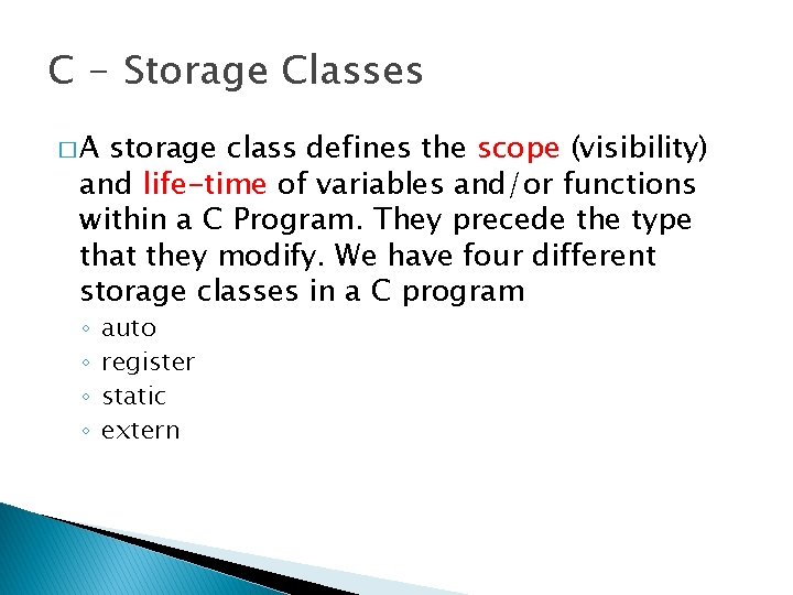 C - Storage Classes �A storage class defines the scope (visibility) and life-time of C - Storage Classes �A storage class defines the scope (visibility) and life-time of