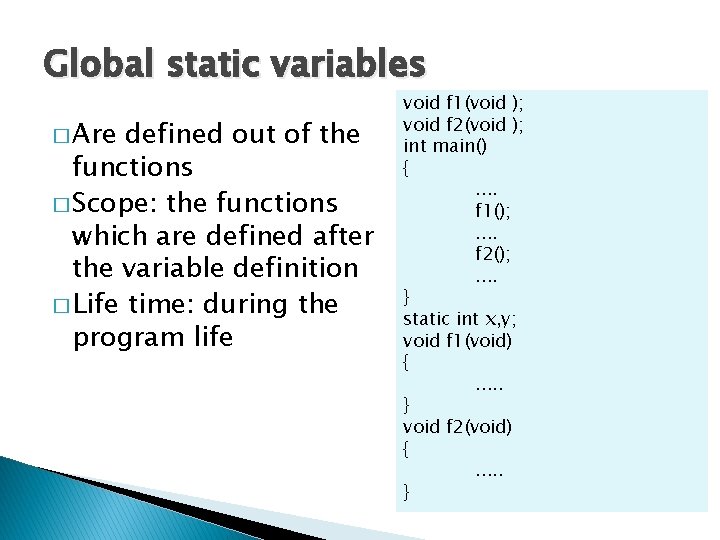 Global static variables � Are defined out of the functions � Scope: the functions Global static variables � Are defined out of the functions � Scope: the functions