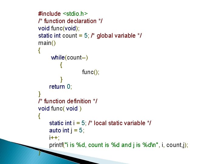 #include <stdio. h> /* function declaration */ void func(void); static int count = 5; #include <stdio. h> /* function declaration */ void func(void); static int count = 5;
