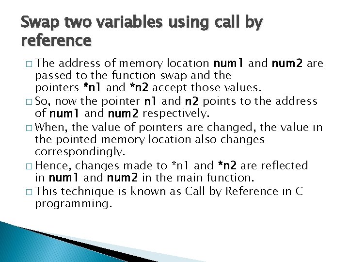 Swap two variables using call by reference � The address of memory location num Swap two variables using call by reference � The address of memory location num