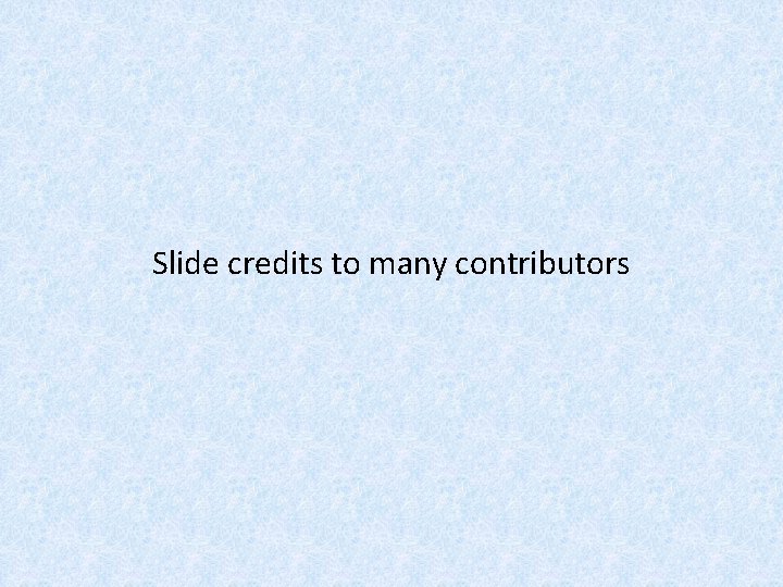 Slide credits to many contributors 