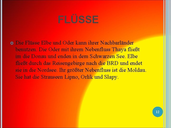 FLÜSSE Die Flüsse Elbe und Oder kann ihrer Nachbarländer benutzen. Die Oder mit ihrem