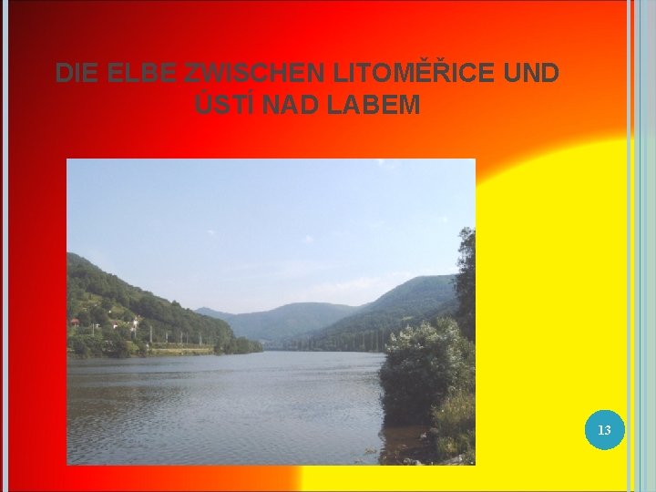 DIE ELBE ZWISCHEN LITOMĚŘICE UND ÚSTÍ NAD LABEM 13 