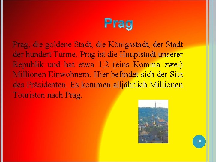 Prag, die goldene Stadt, die Königsstadt, der Stadt der hundert Türme. Prag ist die