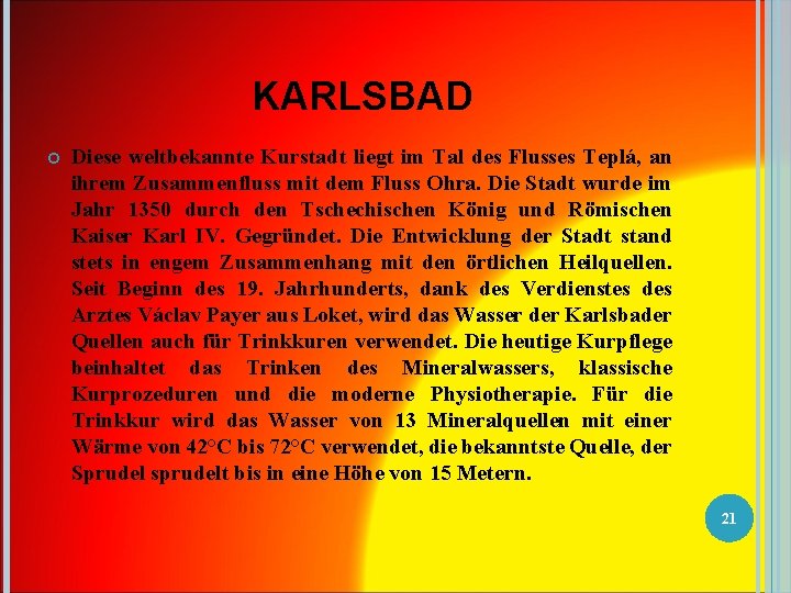 KARLSBAD Diese weltbekannte Kurstadt liegt im Tal des Flusses Teplá, an ihrem Zusammenfluss mit