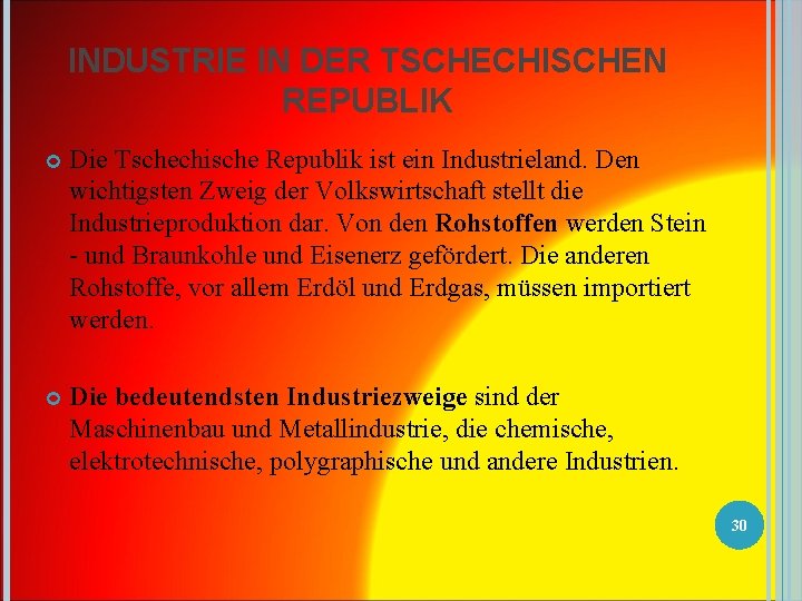 INDUSTRIE IN DER TSCHECHISCHEN REPUBLIK Die Tschechische Republik ist ein Industrieland. Den wichtigsten Zweig