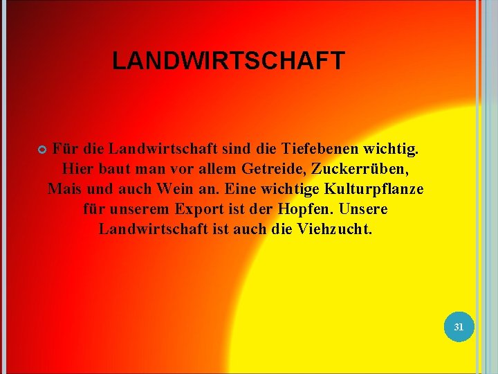 LANDWIRTSCHAFT Für die Landwirtschaft sind die Tiefebenen wichtig. Hier baut man vor allem Getreide,