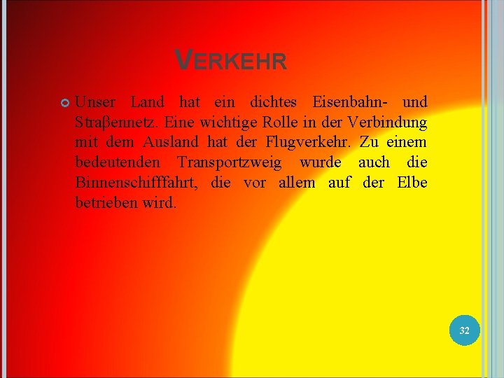 VERKEHR Unser Land hat ein dichtes Eisenbahn- und Straβennetz. Eine wichtige Rolle in der