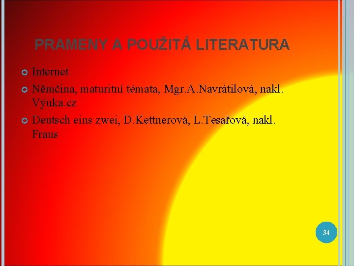 PRAMENY A POUŽITÁ LITERATURA Internet Němčina, maturitní témata, Mgr. A. Navrátilová, nakl. Výuka. cz