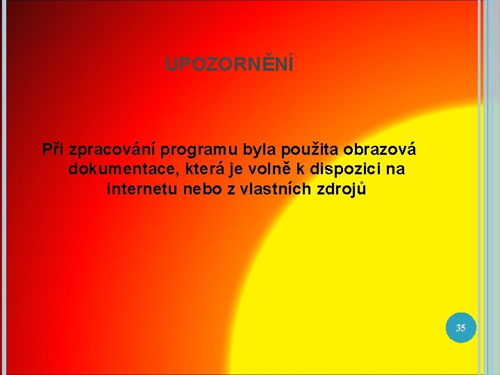 UPOZORNĚNÍ Při zpracování programu byla použita obrazová dokumentace, která je volně k dispozici na