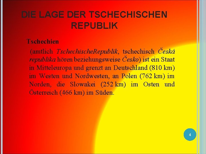 DIE LAGE DER TSCHECHISCHEN REPUBLIK Tschechien (amtlich Tschechische. Republik, tschechisch Česká republika hören beziehungsweise