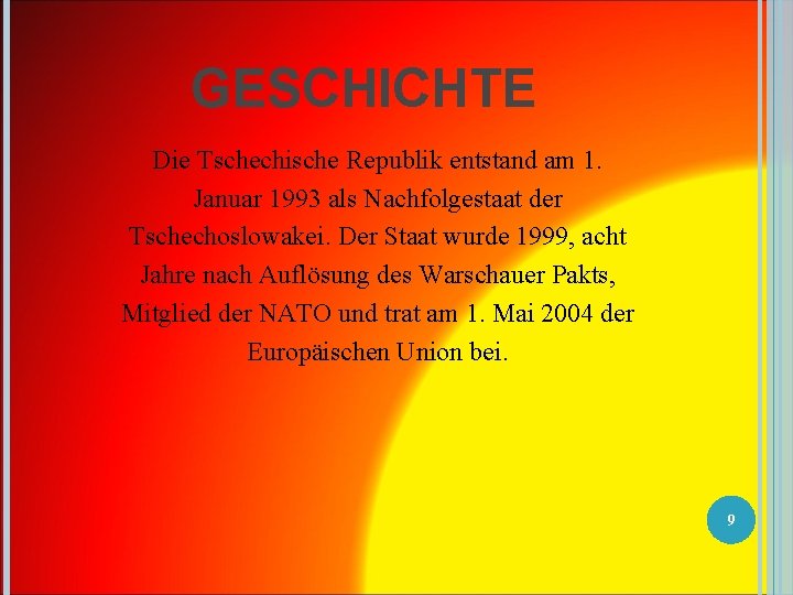 GESCHICHTE Die Tschechische Republik entstand am 1. Januar 1993 als Nachfolgestaat der Tschechoslowakei. Der