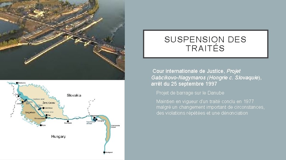 SUSPENSION DES TRAITÉS Ø Cour internationale de Justice, Projet Gabcikovo-Nagymaros (Hongrie c. Slovaquie), arrêt