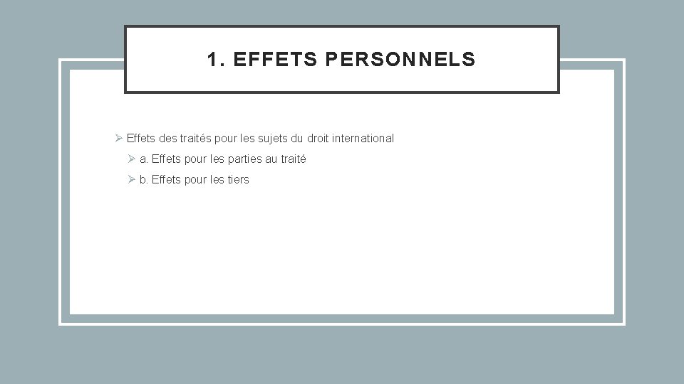 1. EFFETS PERSONNELS Ø Effets des traités pour les sujets du droit international Ø