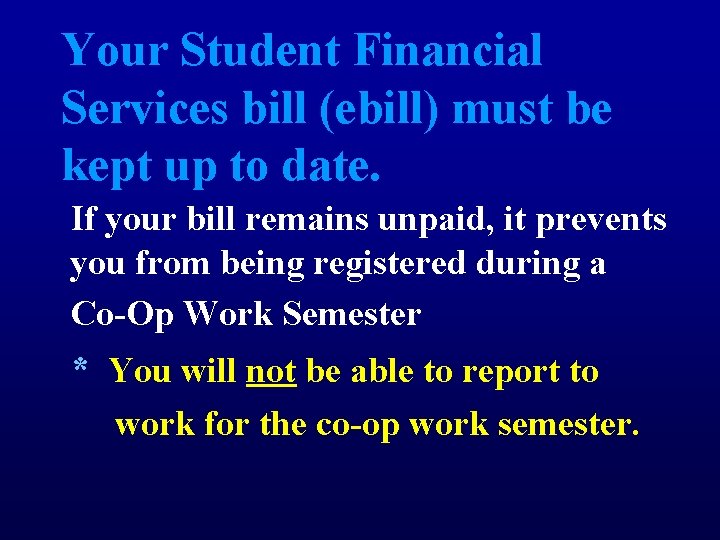 Your Student Financial Services bill (ebill) must be kept up to date. If your