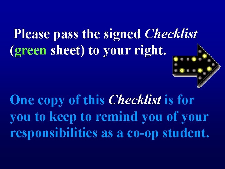  Please pass the signed Checklist (green sheet) to your right. One copy of