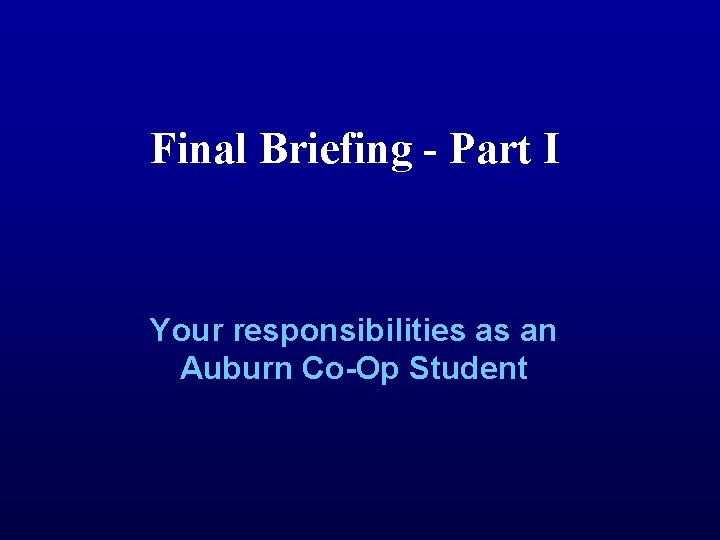Final Briefing - Part I Your responsibilities as an Auburn Co-Op Student 