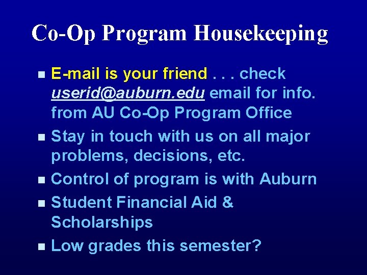 Co-Op Program Housekeeping n n n E-mail is your friend. . . check userid@auburn.