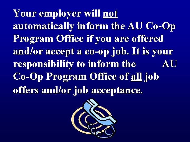 Your employer will not automatically inform the AU Co-Op Program Office if you are