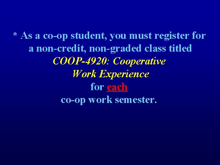 * As a co-op student, you must register for a non-credit, non-graded class titled
