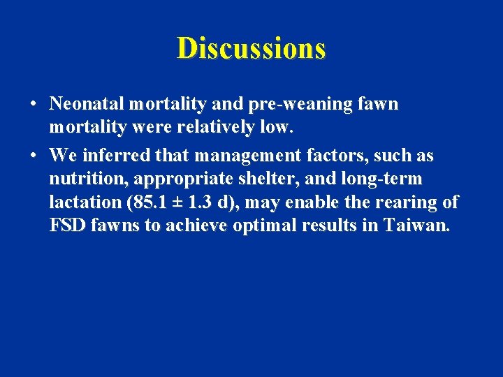 Discussions • Neonatal mortality and pre-weaning fawn mortality were relatively low. • We inferred