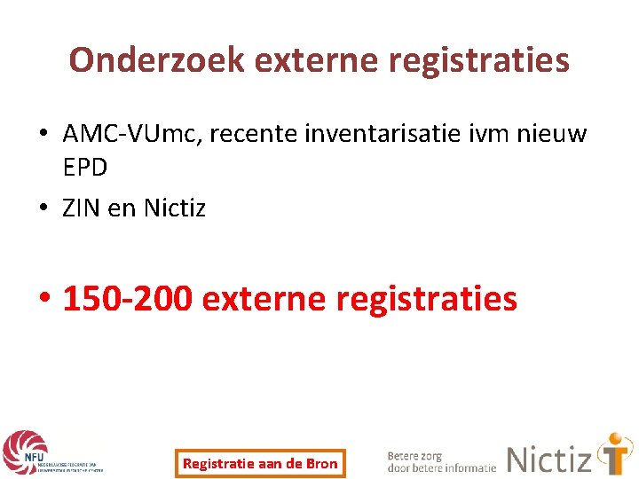 Onderzoek externe registraties • AMC-VUmc, recente inventarisatie ivm nieuw EPD • ZIN en Nictiz