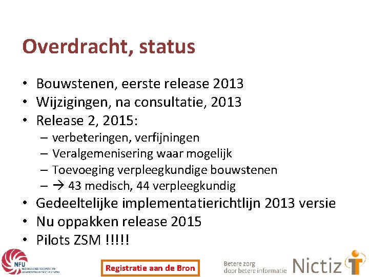 Overdracht, status • Bouwstenen, eerste release 2013 • Wijzigingen, na consultatie, 2013 • Release