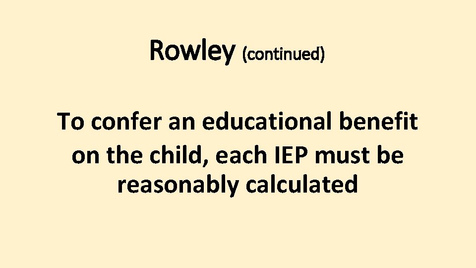 Rowley (continued) To confer an educational benefit on the child, each IEP must be