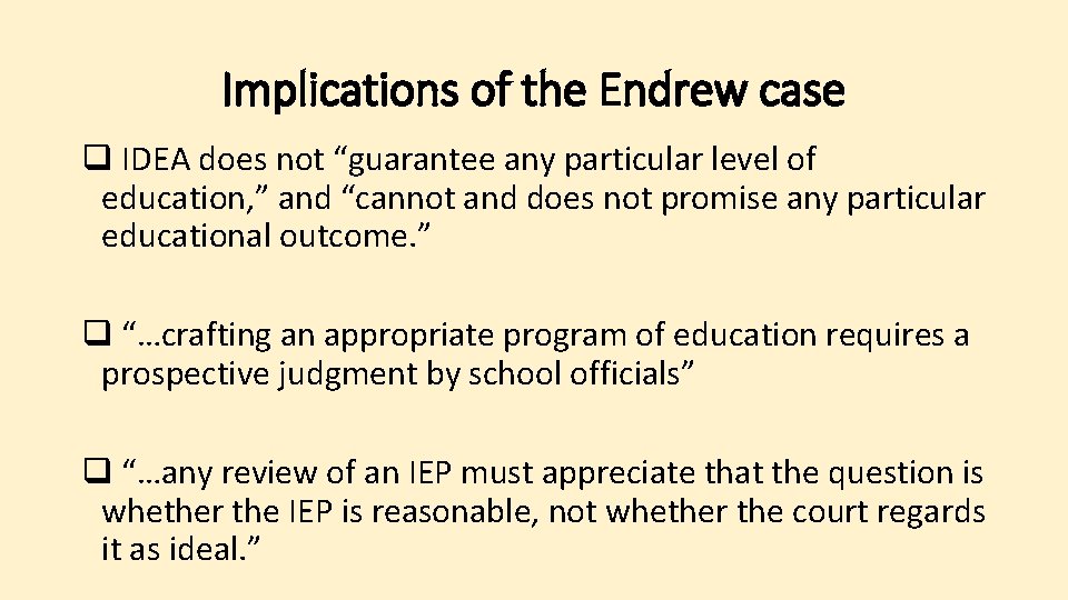 Implications of the Endrew case q IDEA does not “guarantee any particular level of