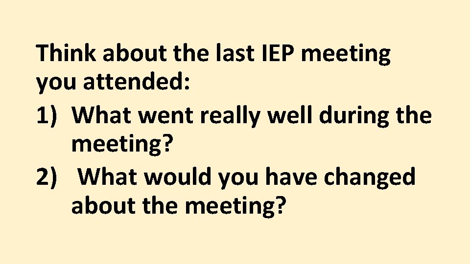 Think about the last IEP meeting you attended: 1) What went really well during