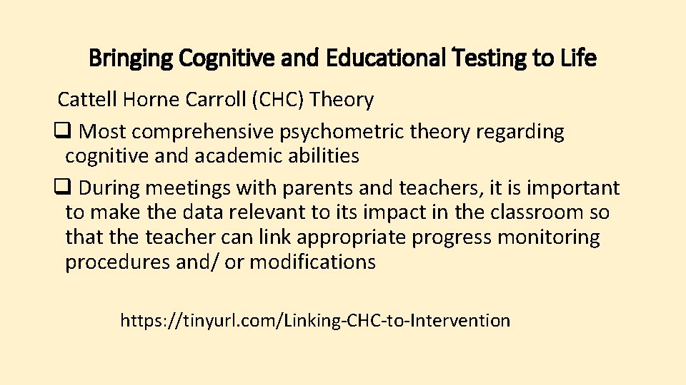 Bringing Cognitive and Educational Testing to Life Cattell Horne Carroll (CHC) Theory q Most