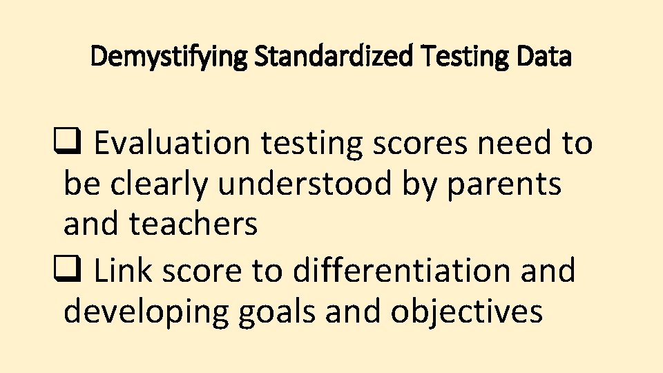Demystifying Standardized Testing Data q Evaluation testing scores need to be clearly understood by